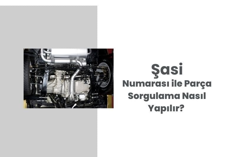 Şasi Numarası ile Parça Sorgulama Nasıl Yapılır?