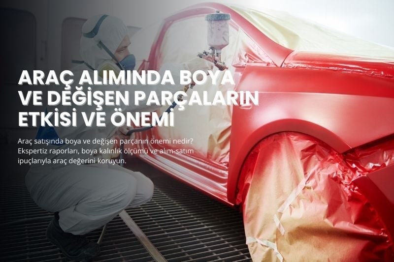 Araç Alımında Boya ve Değişen Parçaların Etkisi ve Önemi