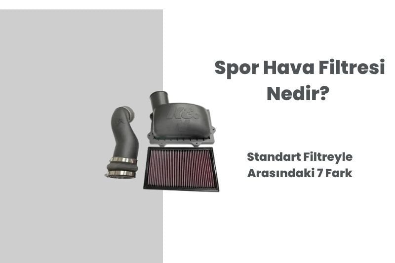 Spor Hava Filtresi Nedir? Standart Filtreyle Arasındaki 7 Fark