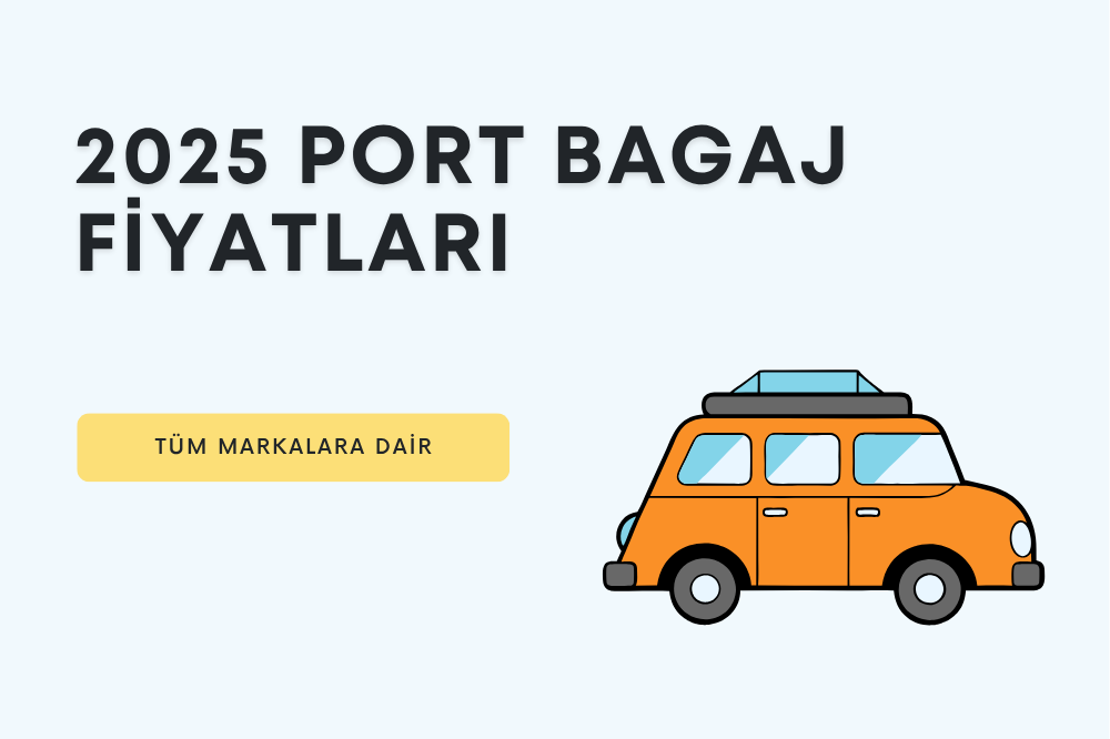2025 Port Bagaj Fiyatları – Hangi Model Ne Kadar, Nelere Dikkat Etmeli?