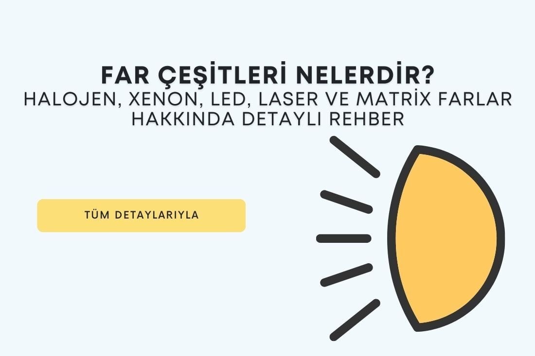 Far Çeşitleri Nelerdir? Halojen, Xenon, LED, Laser ve Matrix Farlar Hakkında Detaylı Rehber