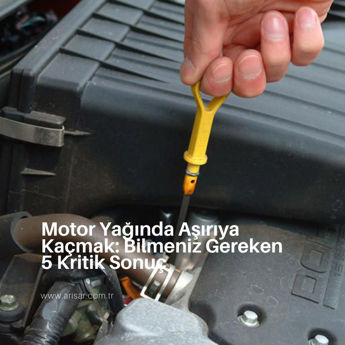 Motor Yağında Aşırıya Kaçmak: Bilmeniz Gereken 5 Kritik Sonuç