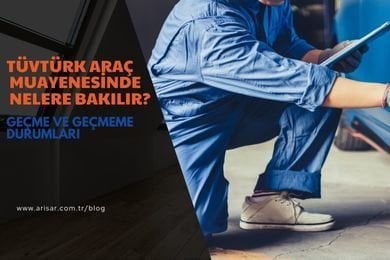 TÜVTÜRK Araç Muayenesinde Nelere Bakılır? Geçme ve Geçmeme Durumları