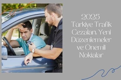 2025 Türkiye Trafik Cezaları: Yeni Düzenlemeler ve Önemli Noktalar