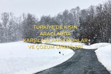 Türkiye’de Kışın Araçlarda Karşılaşılan Sorunlar ve Çözüm Önerileri