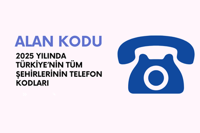 2025 Yılında Türkiye’nin Tüm Şehirlerinin Telefon Kodları