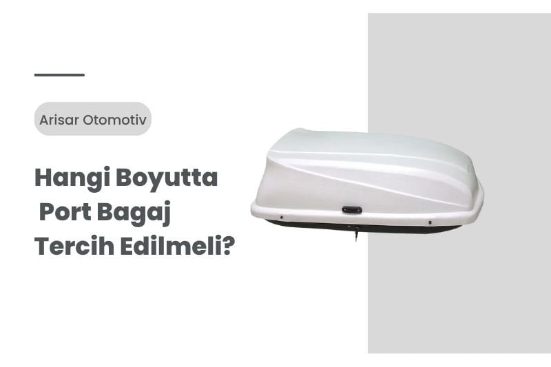 Hangi Boyutta Port Bagaj Tercih Edilmeli?