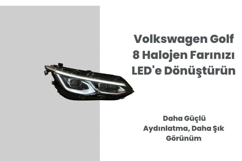 Volkswagen Golf 8 Halojen Farınızı LED'e Dönüştürün: Daha Güçlü Aydınlatma, Daha Şık Görünüm