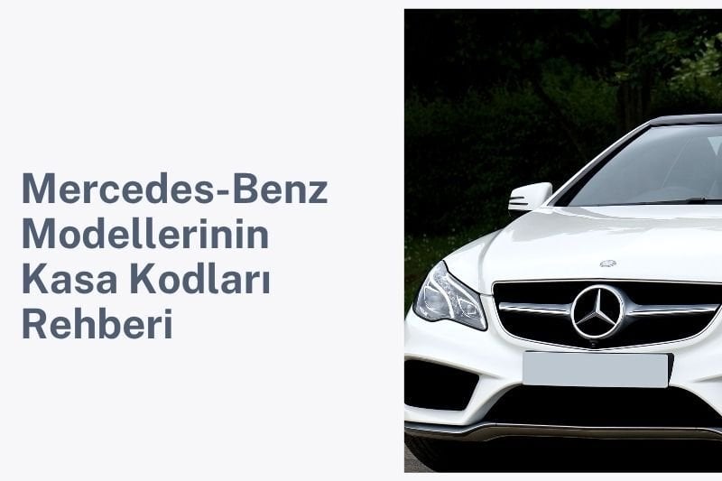 Mercedes-Benz Modellerinin Kasa Kodları Rehberi