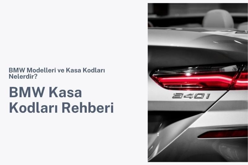 BMW Kasa Kodları Rehberi: BMW Modelleri ve Kasa Kodları Nelerdir?