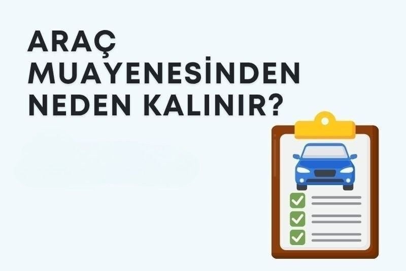  Araç Muayenesinden Neden Kalınır? 2026 Yılı Güncel Kusur Rehberi