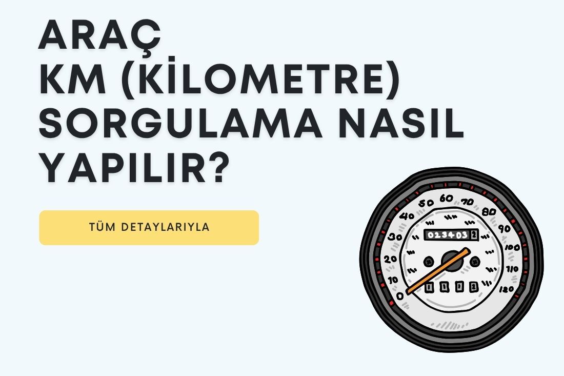 Araç KM (Kilometre) Sorgulama Nasıl Yapılır 2026 ?
