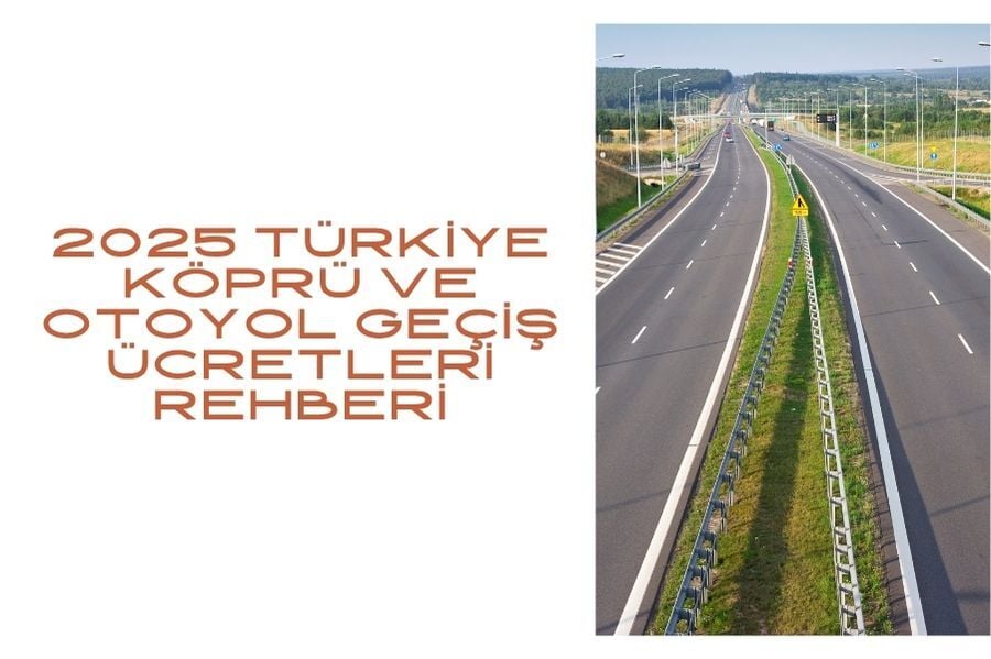 2025 Türkiye Köprü ve Otoyol Geçiş Ücretleri Rehberi