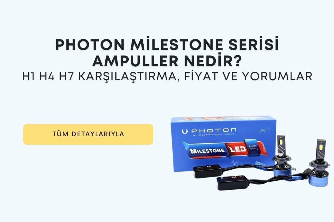Photon Milestone Serisi Ampuller Nedir? H1 H4 H7 Karşılaştırma, Fiyat ve Yorumlar