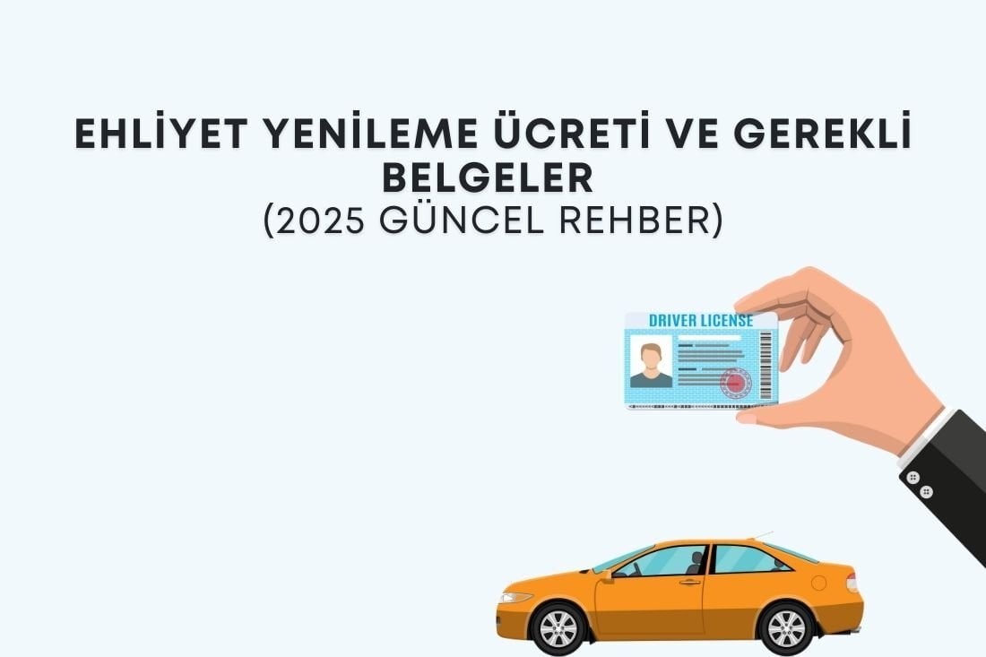 Ehliyet Yenileme Ücreti ve Gerekli Belgeler (2025 Güncel Rehber)