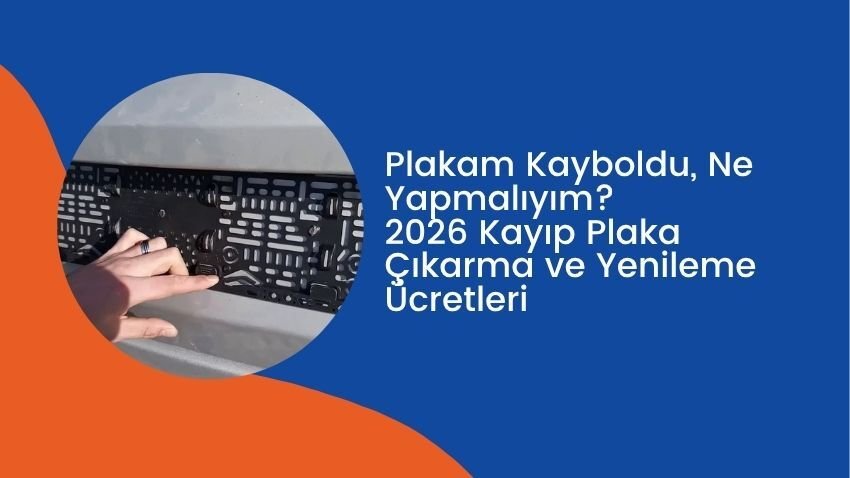 Plakam Kayboldu, Ne Yapmalıyım? 2026 Kayıp Plaka Çıkarma ve Yenileme Ücretleri