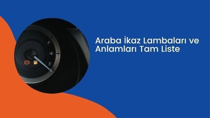 Araba İkaz Lambaları ve Anlamları: Tam Liste (2026)