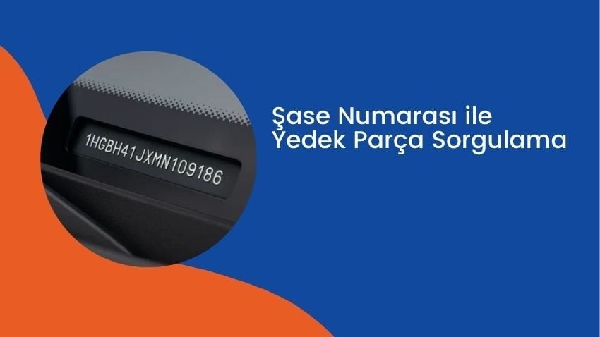 Şase Numarası ile Yedek Parça Sorgulama