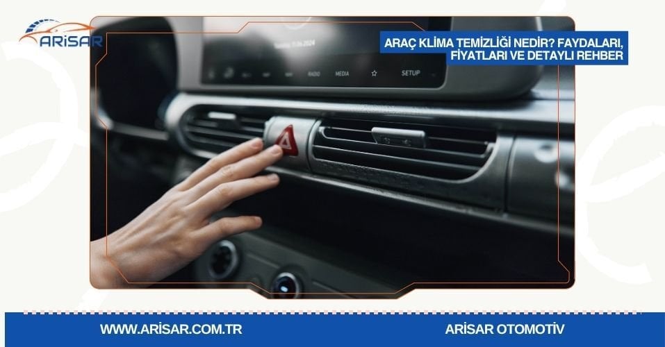 Araç Klima Temizliği Nedir? Faydaları, Fiyatları ve Detaylı Rehber