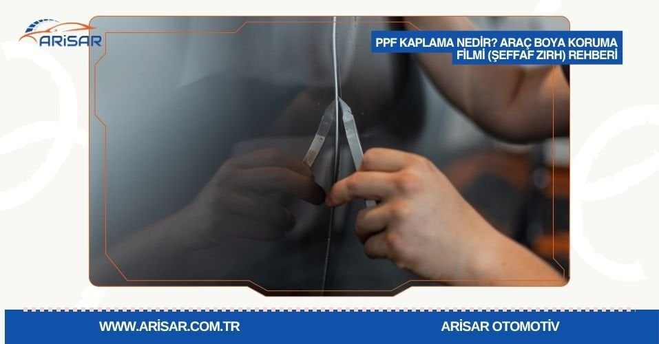 PPF Kaplama Nedir? Araç Boya Koruma Filmi (Şeffaf Zırh) Rehberi