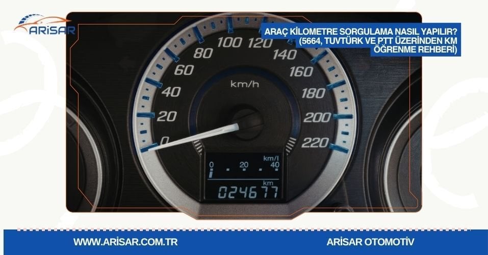Araç Kilometre Sorgulama Nasıl Yapılır? (5664, TUVTÜRK ve PTT Üzerinden KM Öğrenme Rehberi)