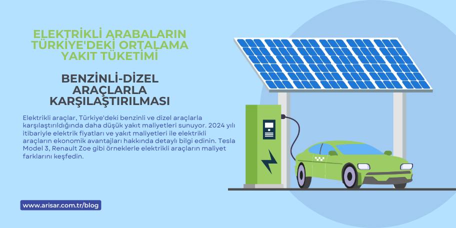 Elektrikli Arabaların Türkiye'deki Ortalama Yakıt Tüketimi ve Benzinli-Dizel Araçlarla Karşılaştırılması