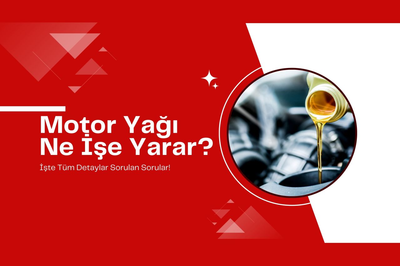 Motor Yağı Ne İşe Yarar? İşte Tüm Detaylar Sorulan Sorular!