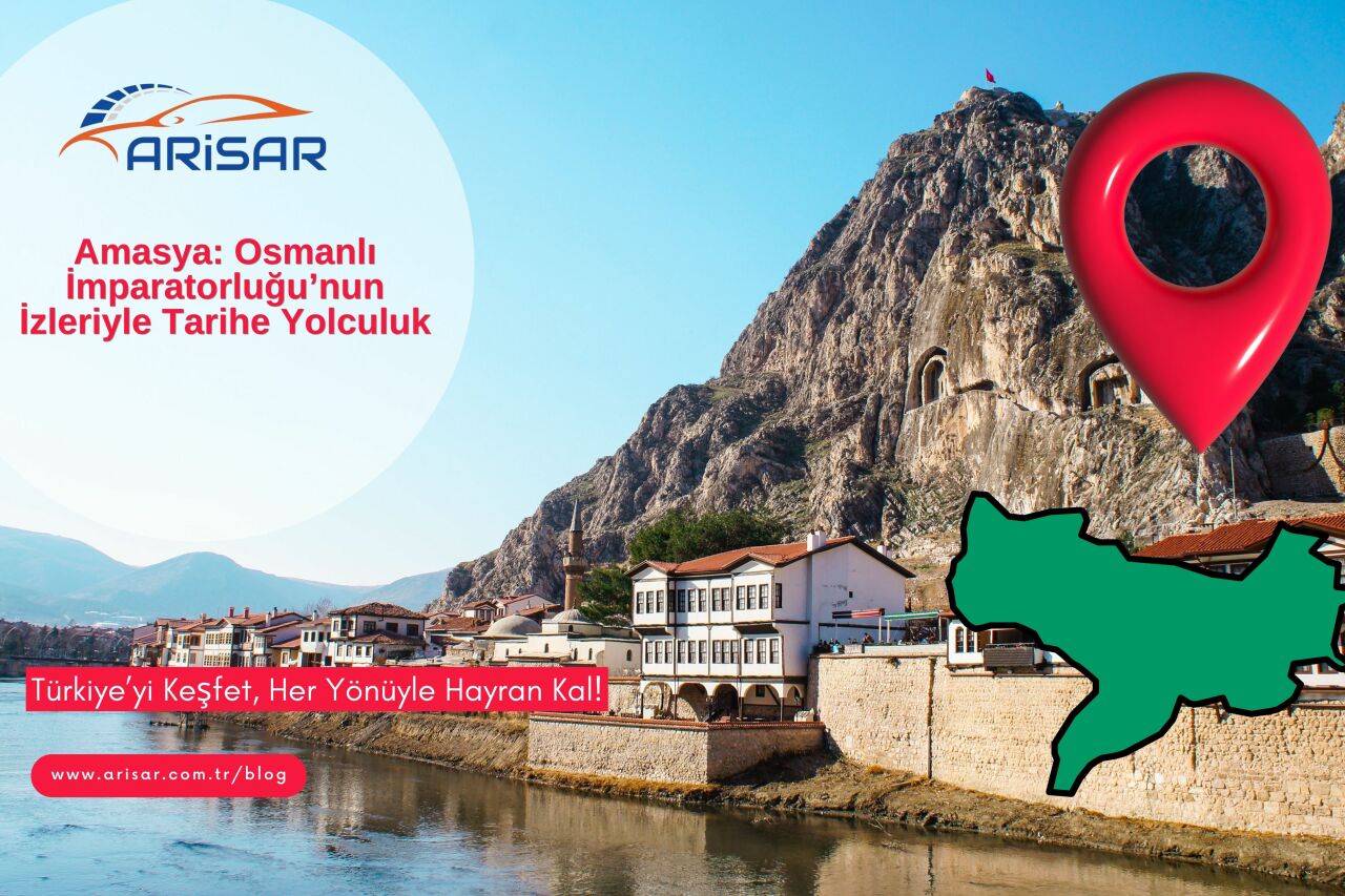 Amasya: Osmanlı İmparatorluğu’nun İzleriyle Tarihe Yolculuk