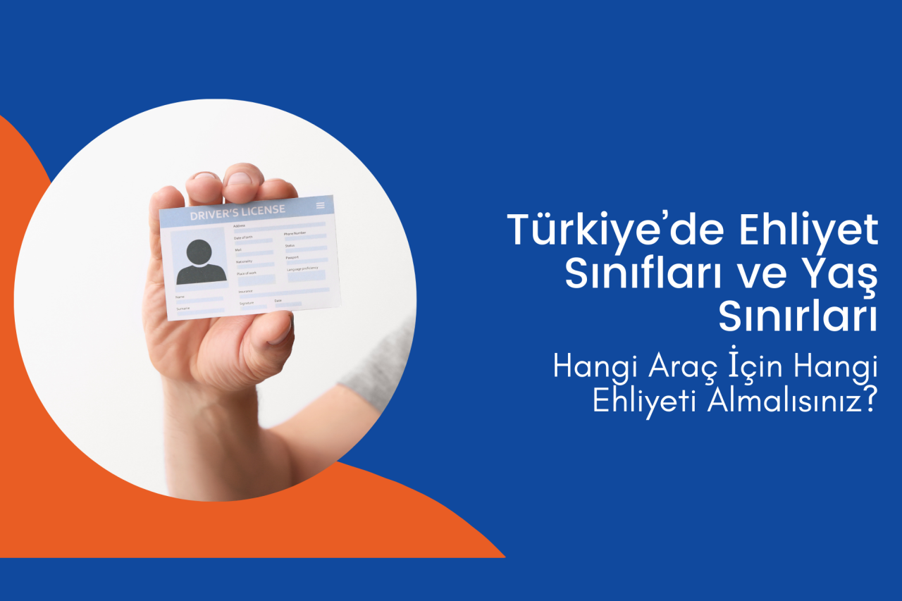 Türkiye’de Ehliyet Sınıfları ve Yaş Sınırları: Hangi Araç İçin Hangi Ehliyeti Almalısınız?