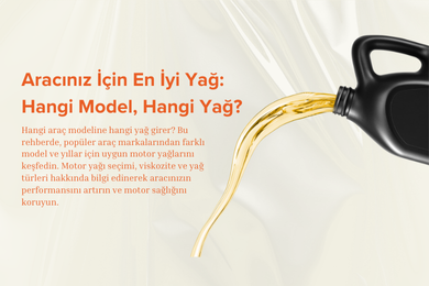 Aracınız İçin En İyi Yağ: Hangi Model, Hangi Yağ?