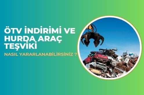 ÖTV İndirimi ve Hurda Araç Teşviki 2025: Nasıl Yararlanabilirsiniz?