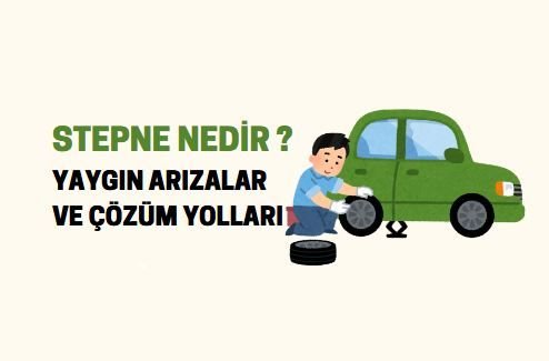 Stepne Nedir? Yaygın Arızalar ve Çözüm Yolları