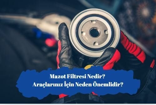 Mazot Filtresi Nedir? Araçlarınız İçin Neden Önemlidir?