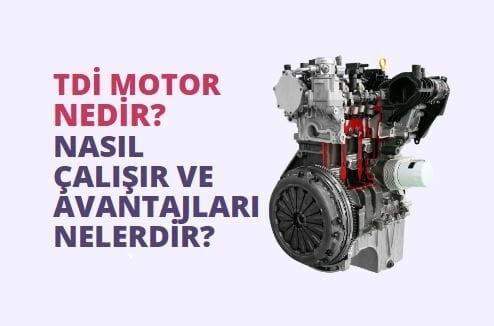 TDI Motor Nedir? Nasıl Çalışır ve Avantajları Nelerdir?