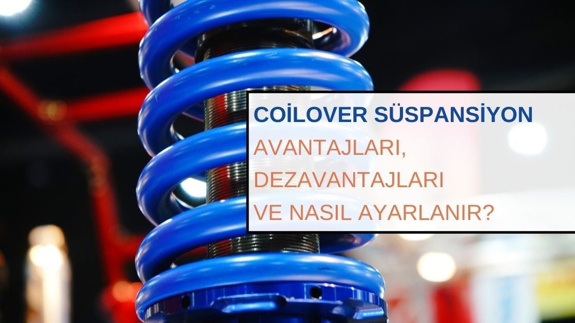 Coilover Süspansiyon: Avantajları, Dezavantajları ve Nasıl Ayarlanır? 